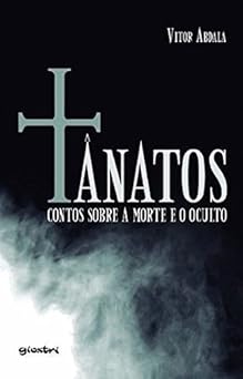 Tanatos Contos sobre a Morte e o Oculto Vitor Abdala